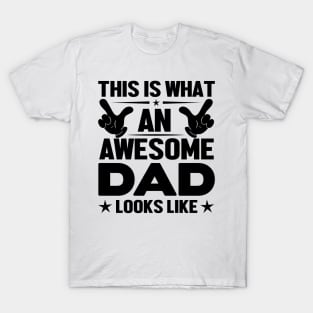 This is what an awesome dad looks like T-Shirt